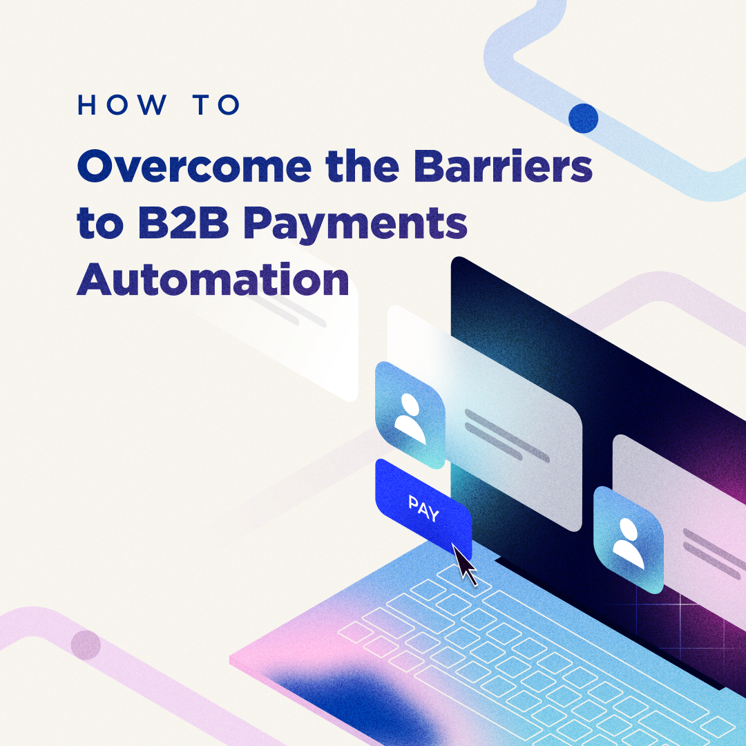 Insta-Overcome the Barriers to B2B Payments Automation